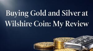 Buying Gold and Silver at Wilshire Coin: My Review